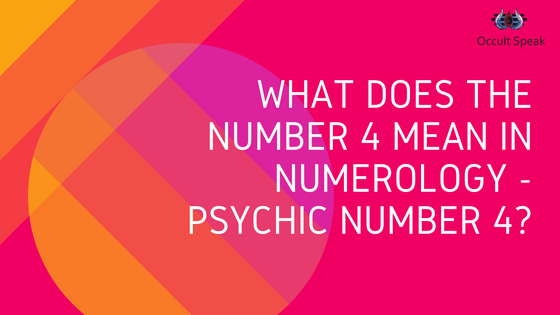 What does the number 4 mean in numerology -Psychic Number 4