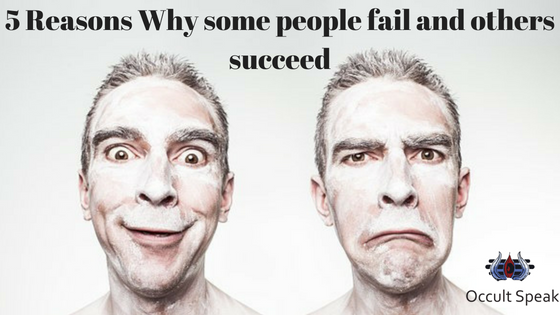 5 Reasons Why some people fail and others succeed