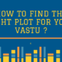 How To Find the Right Plot for your Vastu ?