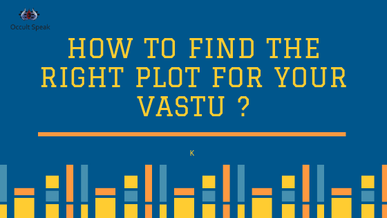 How To Find the Right Plot for your Vastu ?