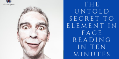 The Untold Secrets of Element in Face Reading in Less than Ten Minutes