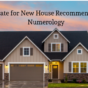 Lucky Date for New House Recommendation by Numerology