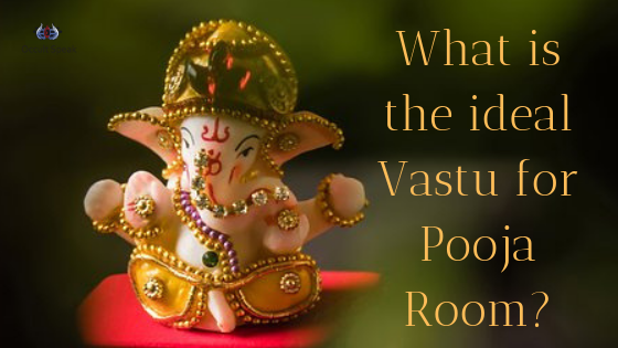 What is the ideal Vastu for Pooja Room?