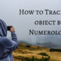 How to Trace Lost object by Numerology?