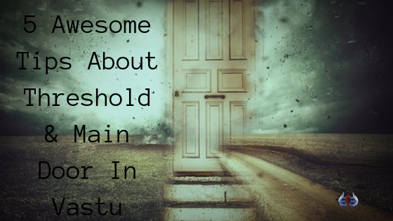 5 Awesome Tips About Threshold & Main Door In Vastu Shastra