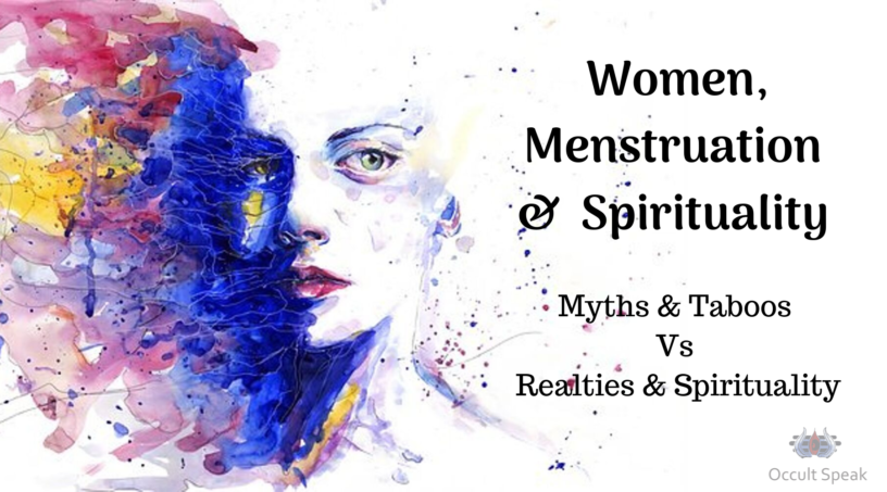 Women, Menstruation and Spirituality (Myths & Taboos Vs Realties & Spirituality)