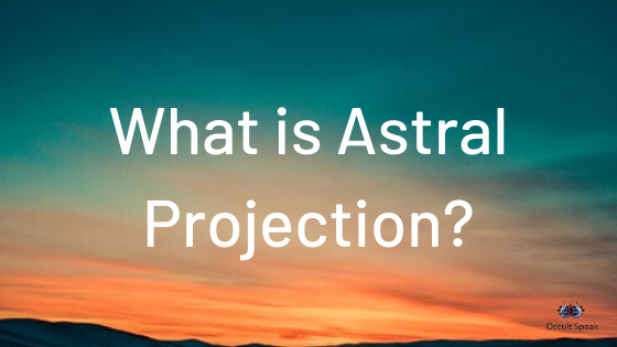 What is Astral Projection?