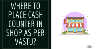 Where to Place Cash Counter in Shop as per the Vastu?