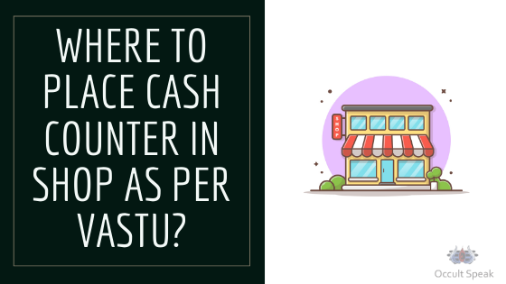 Where to Place Cash Counter in Shop as per the Vastu?