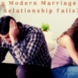 Why Modern Marriage and Relationship Fails?