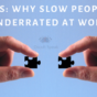 4 Facts: Why Slow People are underrated at Work