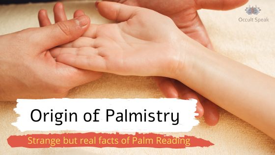 Origin of Palmistry : Strange but real facts of Palm Reading