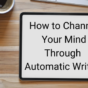 How to Channel your Mind through Automatic Writing