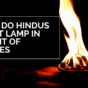 Why do Hindus light a lamp in front of Deities?