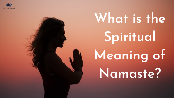 What is the Spiritual Meaning of Namaste?