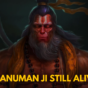 Is Hanuman Still Alive